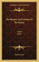The Manners And Customs Of The Parsees: A Paper (1864)