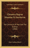 Chronica Regvm Manniae Et Insvlarvm: The Chronicle Of Man And The Sudreys (1860)