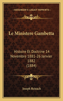 Ministere Gambetta: Histoire Et Doctrine 14 Novembre 1881-26 Janvier 1882 (1884)