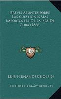 Breves Apuntes Sobre Las Cuestiones Mas Importantes de La Isla de Cuba (1866)