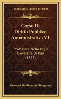 Corso Di Diritto Pubblico Amministrativo V1: Professato Nella Regia Universita Di Pisa (1877)
