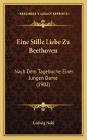 Eine Stille Liebe Zu Beethoven: Nach Dem Tagebuche Einer Jungen Dame (1902)(German)