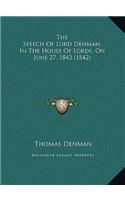 The Speech Of Lord Denman, In The House Of Lords, On June 27, 1842 (1842)
