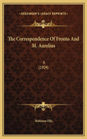 The Correspondence Of Fronto And M. Aurelius: A (1904)