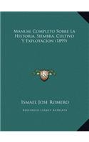 Manual Completo Sobre La Historia, Siembra, Cultivo Y Explotacion (1899)