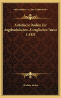 Asthetische Studien Zur Angelsachsischen, Altenglischen Poesie (1883)