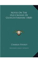 Notes On The Old Crosses Of Gloucestershire (1868)