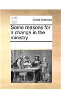 Some reasons for a change in the ministry.