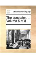 The Spectator. ... Volume 5 of 8