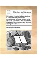 Dizionario Portatile Italiano, Inglese, e Francese dilegentemente compilato dai dizionarj della crusca, del Dr. S. Johnson, e dell' Accademia Francese, non che dagli altri dizionarj de'migliori autori