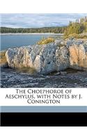 The Choephoroe of Aeschylus, with Notes by J. Conington