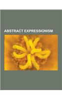 Abstract Expressionism: History of Painting, Color Field, Lyrical Abstraction, New York School, Clement Greenberg, New York Figurative Express(English)