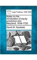 Notes on the Introduction of Equity Jurisdiction Into Maryland, 1634-1720.