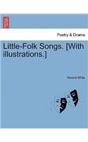 Little-Folk Songs. [With Illustrations.]