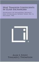 Heat Transfer Coefficients in Glass Exchangers: Department of Engineering Research, Univ. of Michigan, Reprint Series, No. 14, December, 1940