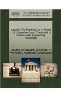 Lloyd A. Fry Roofing Co V. Wood U.S. Supreme Court Transcript of Record with Supporting Pleadings