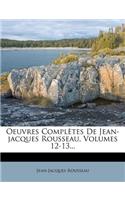 Oeuvres Completes de Jean-Jacques Rousseau, Volumes 12-13...: (French)