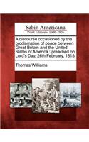 Discourse Occasioned by the Proclamation of Peace Between Great Britain and the United States of America: Preached on Lord's Day, 26th February, 1815.