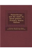 Philanthropy and the State; Or, Social Politics - Primary Source Edition
