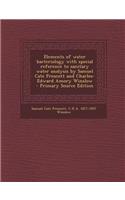 Elements of Water Bacteriology with Special Reference to Sanitary Water Analysis by Samuel Cate Prescott and Charles-Edward Amory Winslow - Primary So