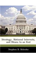 Strategy, National Interests, and Means to an End