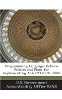 Programming Language: Defense Policies and Plans for Implementing ADA: Imtec-91-70br