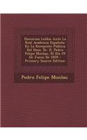 Discursos Leidos Ante La Real Academia Espanola: En La Recepcion Publica del Ilmo. Sr. D. Pedro Felipe Monlau, El Dia 29 de Junio de 1859: En La Recepcion Publica del Ilmo. Sr. D. Pedro Felipe Monlau, El Dia 29 de Junio de 1859