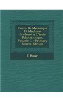 Cours de Mecanique Et Machines Professe A L'Ecole Polytechnique, Volume 3