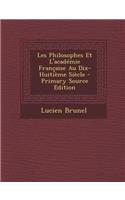 Les Philosophes Et L'Academie Francaise Au Dix-Huitieme Siecle