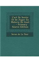 L'Art de Sentir Et de Juger En Materie de Gout ...