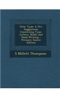 Clear Type: A Few Suggestions Concerning Type, Letters, Books and Hand-Writing