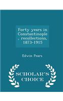 Forty Years in Constantinople, Recollections, 1873-1915 - Scholar's Choice Edition