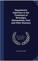 Hypodermic Injections in the Treatment of Neuralgia, Rheumatism, Gout and Other Diseases: (English)