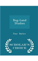 Bog-Land Studies - Scholar's Choice Edition