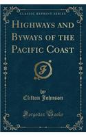 Highways and Byways of the Pacific Coast (Classic Reprint): (English)