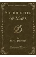 Silhouettes of Mars (Classic Reprint)