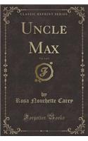 Uncle Max, Vol. 1 of 3 (Classic Reprint)
