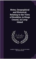 Notes, Geographical and Historical, Relating to the Town of Brooklyn, in Kings County, on Long-Island