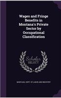 Wages and Fringe Benefits in Montana's Private Sector by Occupational Classification