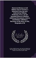Historical Notices of old Belfast and its Vicinity; a Selection From the mss. Collected by William Pinkerton, F.S.A., for his Intended History of Belfast, Additional Documents, Letters, and Ballads, O'Mellan's Narrative of the Wars of 1641, Biograp