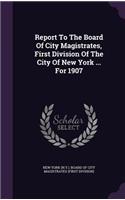 Report to the Board of City Magistrates, First Division of the City of New York ... for 1907