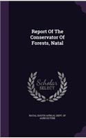 Report Of The Conservator Of Forests, Natal
