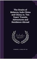 The Straits of Malacca, Indo-China and China; Or, Ten Years' Travels, Adventures and Residence Abroad