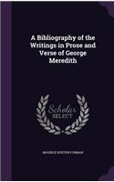 A Bibliography of the Writings in Prose and Verse of George Meredith