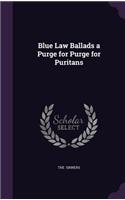 Blue Law Ballads a Purge for Purge for Puritans