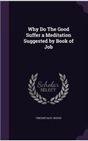 Why Do the Good Suffer a Meditation Suggested by Book of Job