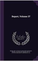 Report, Volume 37