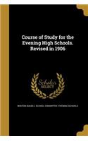 Course of Study for the Evening High Schools. Revised in 1906