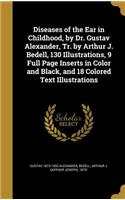 Diseases of the Ear in Childhood, by Dr. Gustav Alexander, Tr. by Arthur J. Bedell, 130 Illustrations, 9 Full Page Inserts in Color and Black, and 18 Colored Text Illustrations