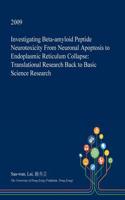 Investigating Beta-Amyloid Peptide Neurotoxicity from Neuronal Apoptosis to Endoplasmic Reticulum Collapse: Translational Research Back to Basic Science Research(English)